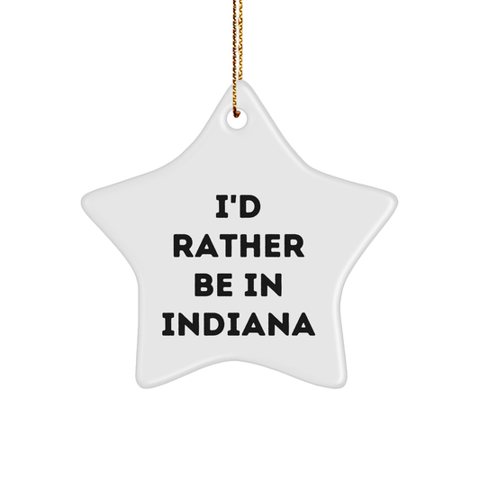 Funny Indiana Star Ornament Gifts, 'I'd Rather Be In Indiana' Quote, Christmas Unique Gifts