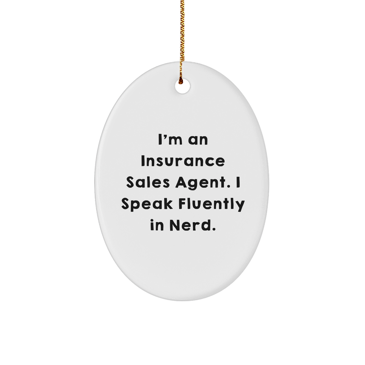 Funny Insurance Sales Agent Oval Ornament,, I'm An Insurance Sales Agent. I Speak Fluently In Nerd., Christmas Gifts