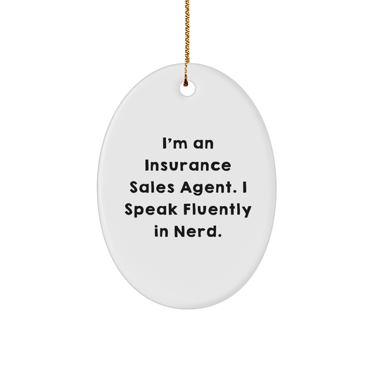 Funny Insurance Sales Agent Oval Ornament,, I'm An Insurance Sales Agent. I Speak Fluently In Nerd., Christmas Gifts
