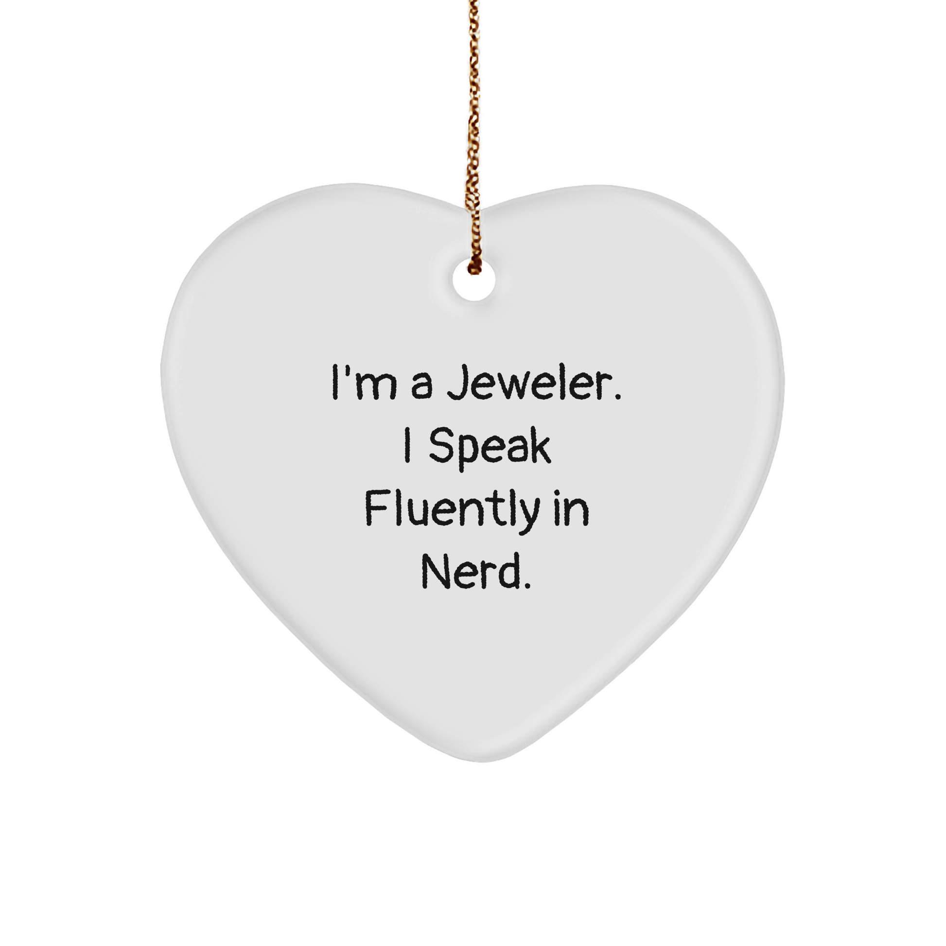 Funny Jeweler Gifts - Heart Ornament, 'I'm A Jeweler. I Speak Fluently In Nerd.' - Christmas Unique Gifts from Friends for Jeweler