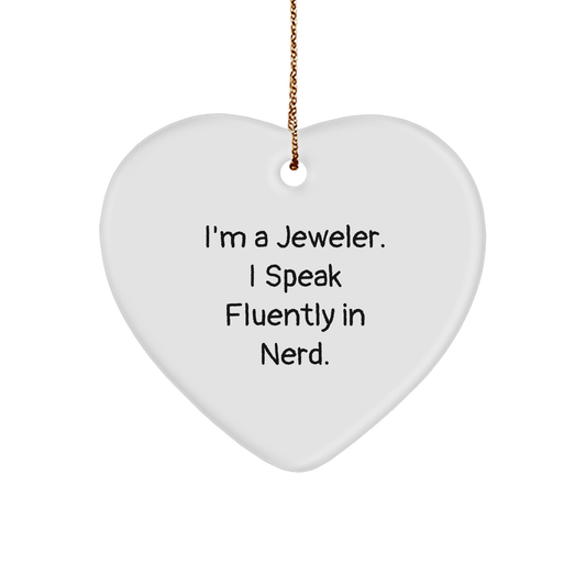 Funny Jeweler Gifts - Heart Ornament, 'I'm A Jeweler. I Speak Fluently In Nerd.' - Christmas Unique Gifts from Friends for Jeweler