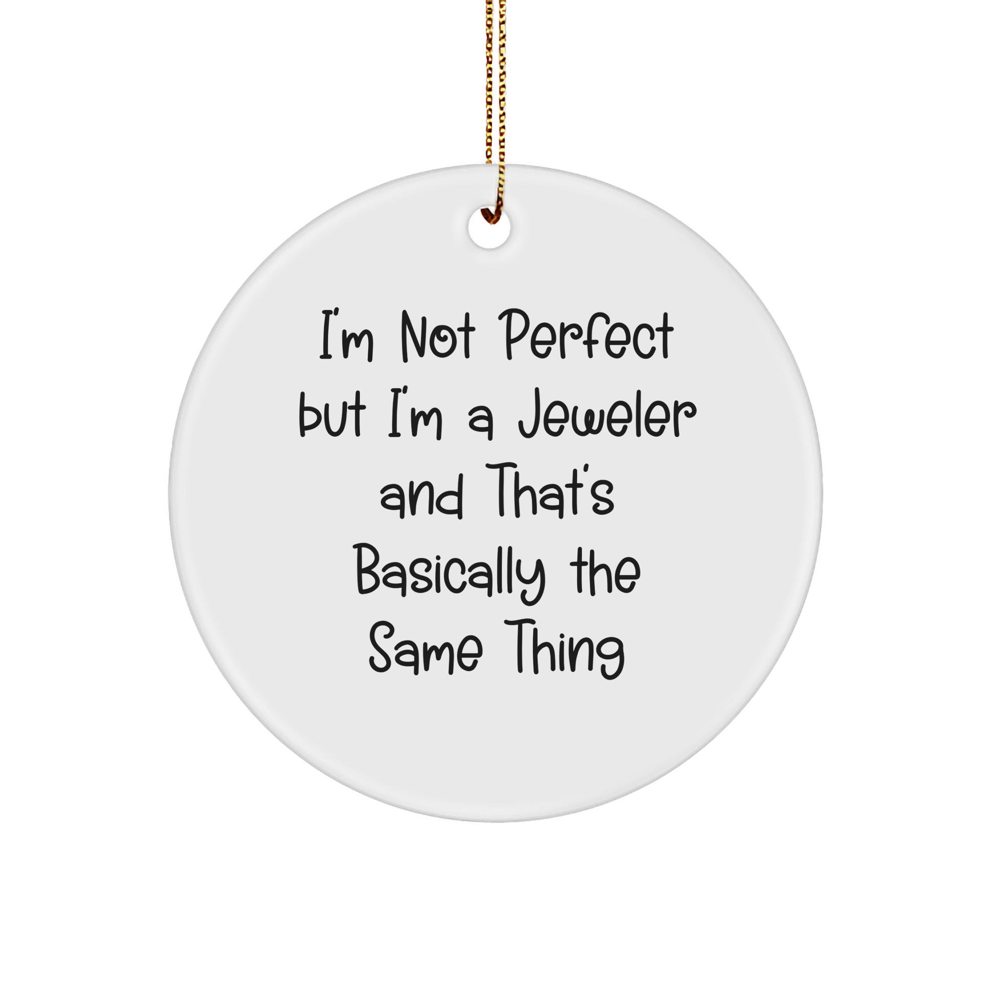'Funny Jeweler Gifts from Friends & Family, I'm Not Perfect Circle Ornament for Christmas