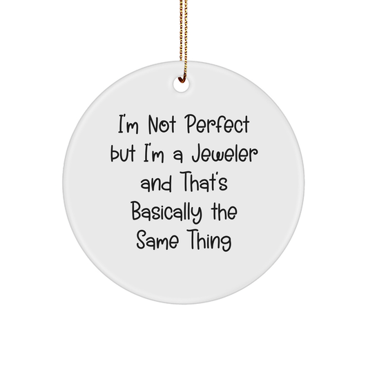 'Funny Jeweler Gifts from Friends & Family, I'm Not Perfect Circle Ornament for Christmas
