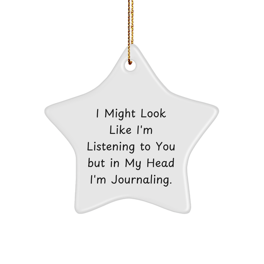 Funny Journaling Gifts for Friends, Journaling Star Ornament, I Might Look Like I'm Listening To You But In My Head I'm Journaling.