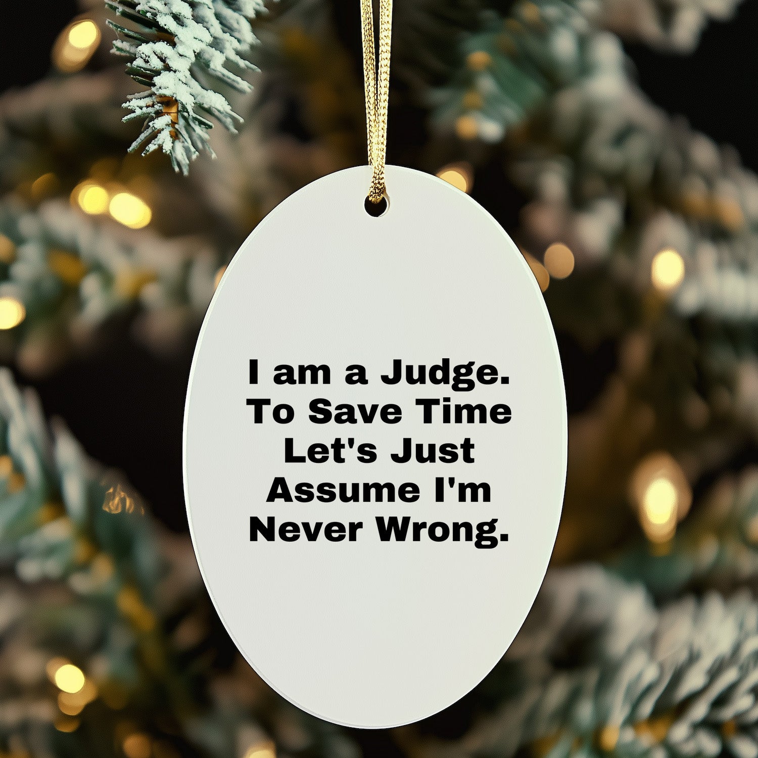 Funny Judge Gifts: 'I Am A Judge. To Save Time Let's Just Assume I'm Never Wrong.' Oval Ornament for Christmas, Gifts for Judge, Men, Women, Coworkers, Family