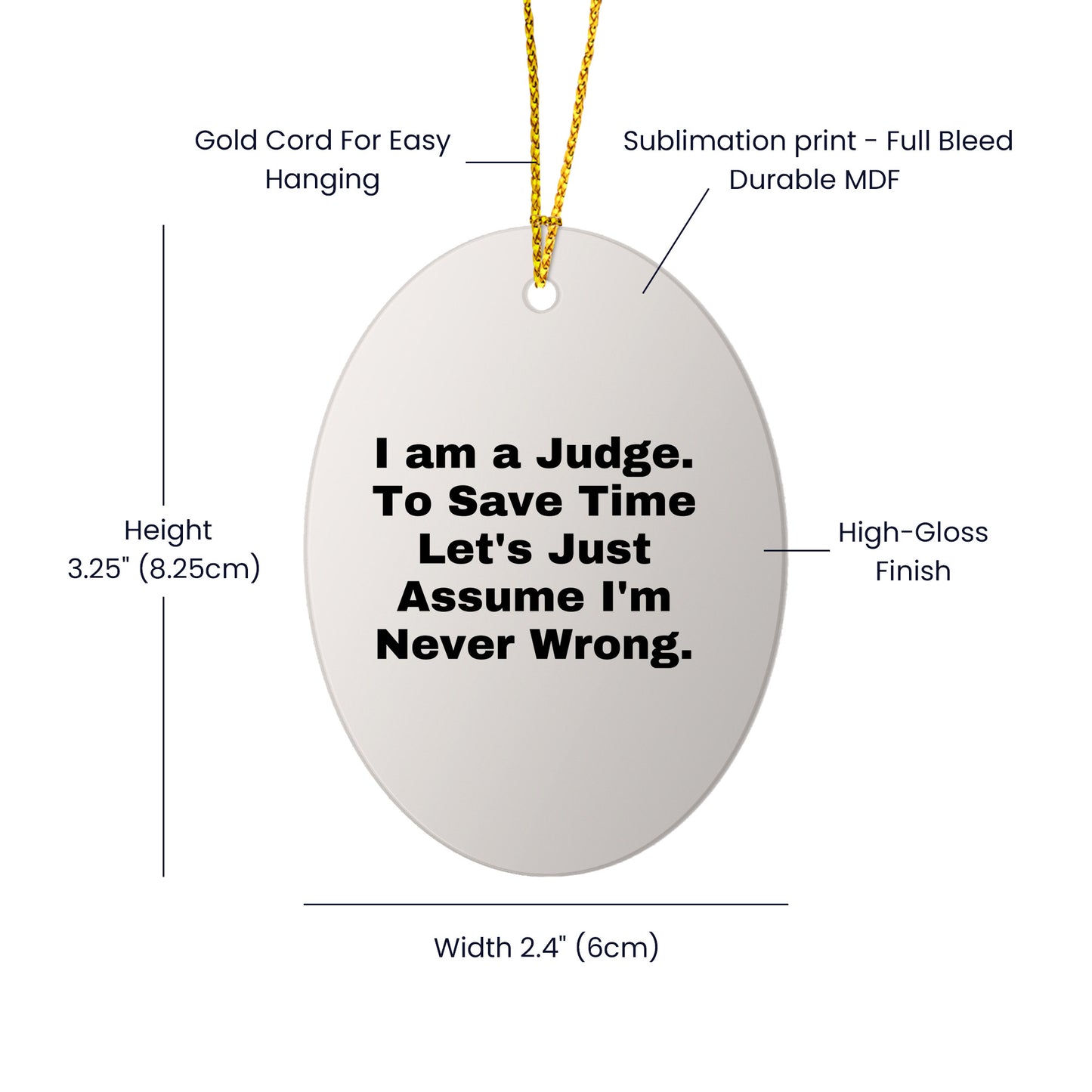 Funny Judge Gifts: 'I Am A Judge. To Save Time Let's Just Assume I'm Never Wrong.' Oval Ornament for Christmas, Gifts for Judge, Men, Women, Coworkers, Family