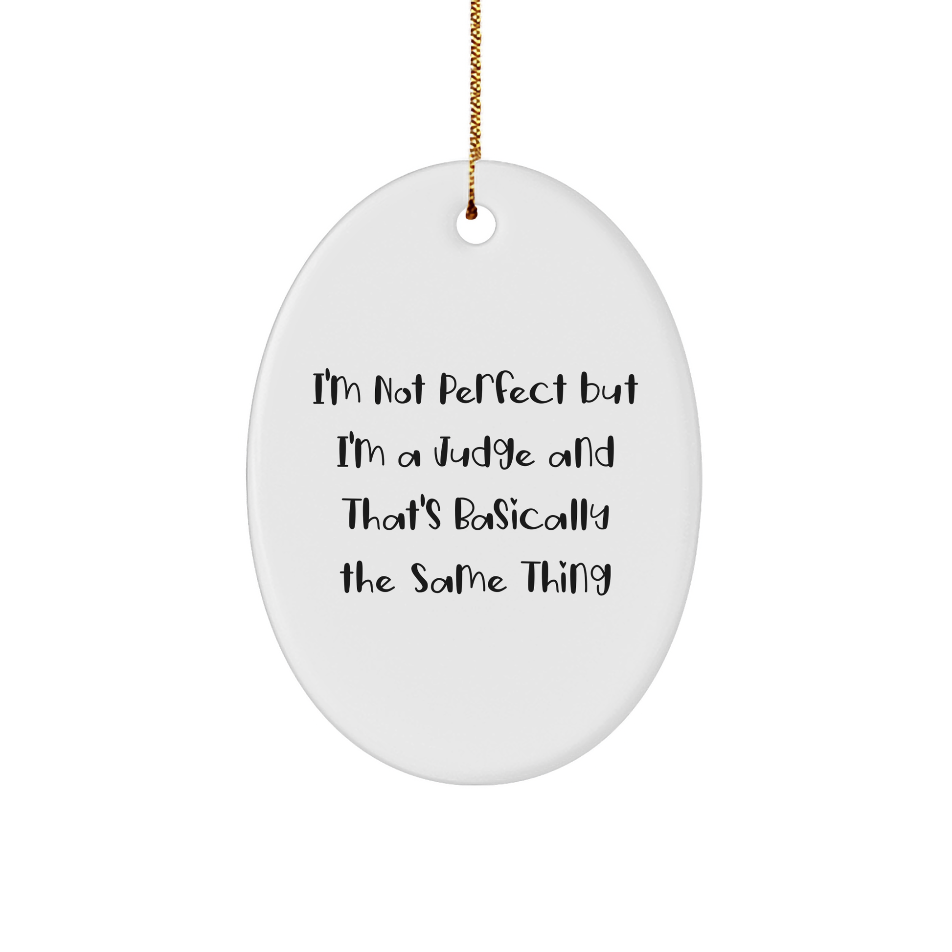 Funny Judge Gifts, 'I'm Not Perfect But I'm A Judge And That's Basically The Same Thing' Oval Ornament for Judge, Men or Women, Gift from Friends, Family, Coworkers, Christmas Unique Gifts