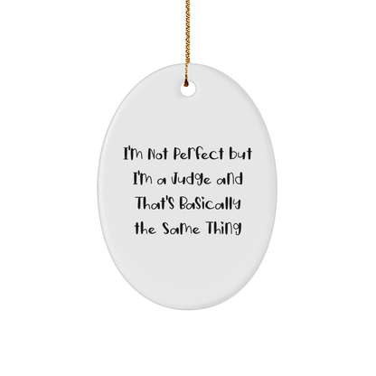 Funny Judge Gifts, 'I'm Not Perfect But I'm A Judge And That's Basically The Same Thing' Oval Ornament for Judge, Men or Women, Gift from Friends, Family, Coworkers, Christmas Unique Gifts