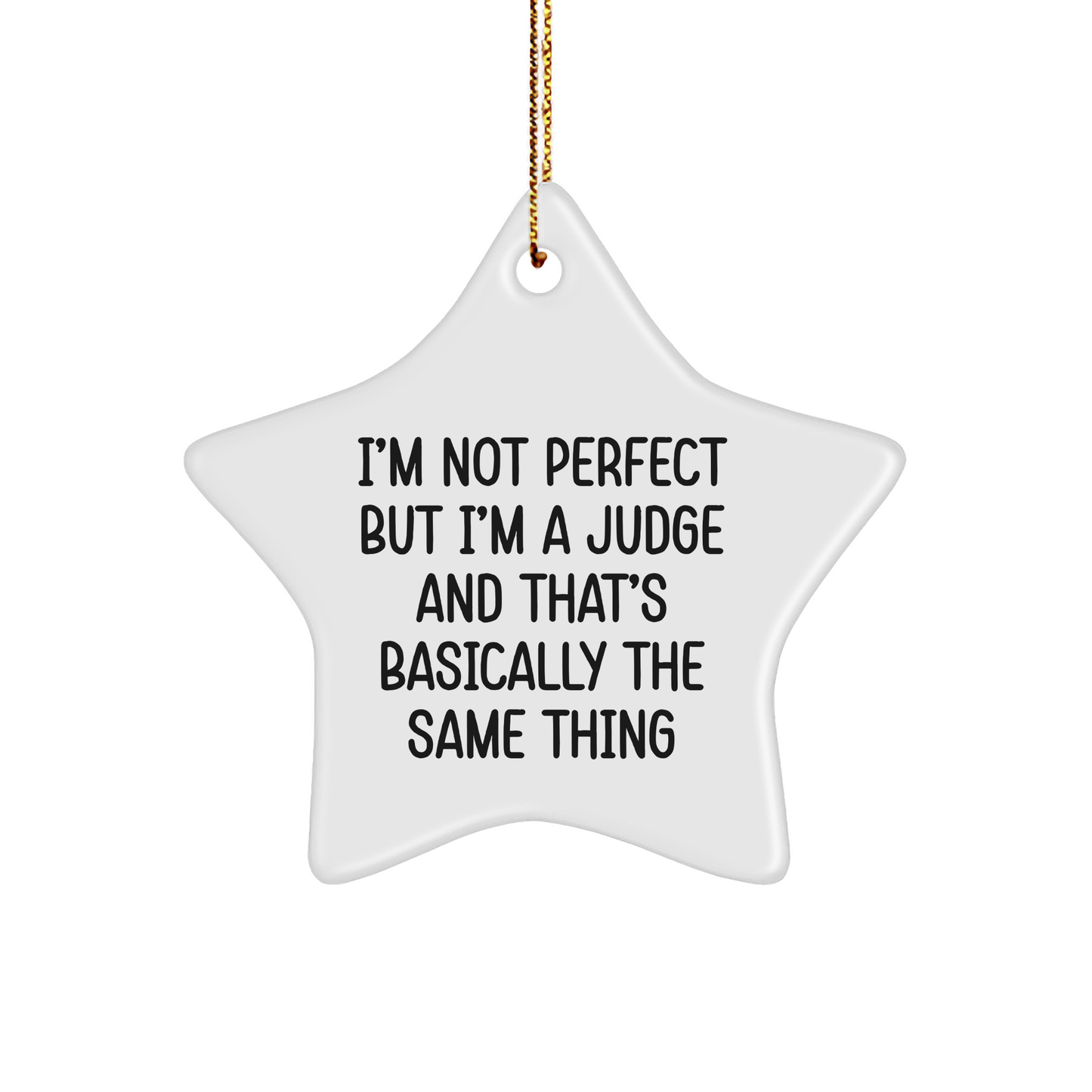 Funny Judge Gifts, Star Ornament, 'I'm Not Perfect But I'm A Judge And That's Basically The Same Thing', Christmas Unique Gifts from Men to Judge