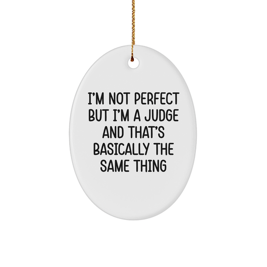Funny Judge Gifts for Men - Oval Ornament with 'I'm Not Perfect' Quote - Christmas Unique Presents