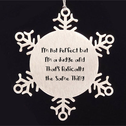 Funny Judge Gifts from Friends for Christmas Unique Snowflake Ornament, 'I'm Not Perfect But I'm A Judge And That's Basically The Same Thing', Shatterproof Stainless Steel