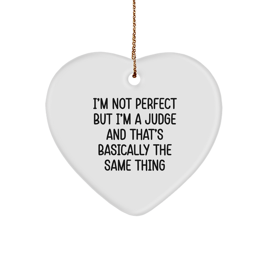 Funny Judge Heart Ornament Gifts for Men, Women, Friends, Coworkers, Family - 'I'm Not Perfect But I'm A Judge And That's Basically The Same Thing' - White Heart Shaped MDF with High-Gloss Finish