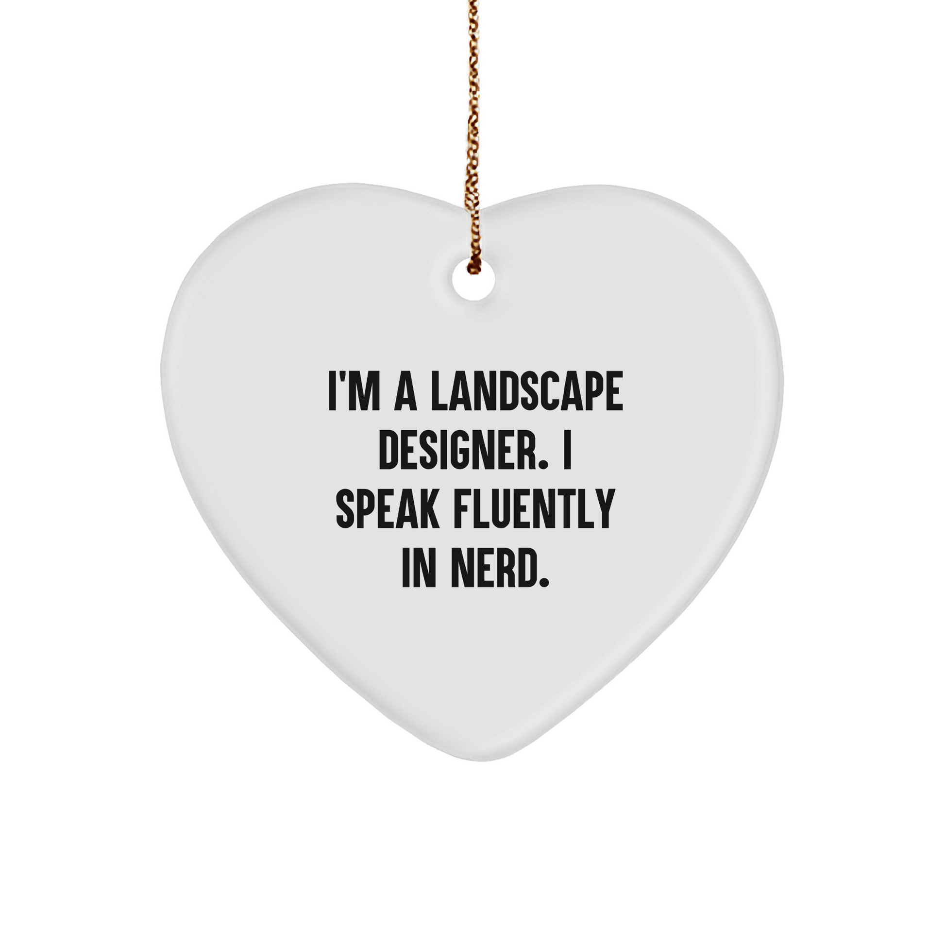Funny Landscape Designer Christmas Heart Ornament- 'I'm A Landscape Designer. I Speak Fluently In Nerds.' Gift