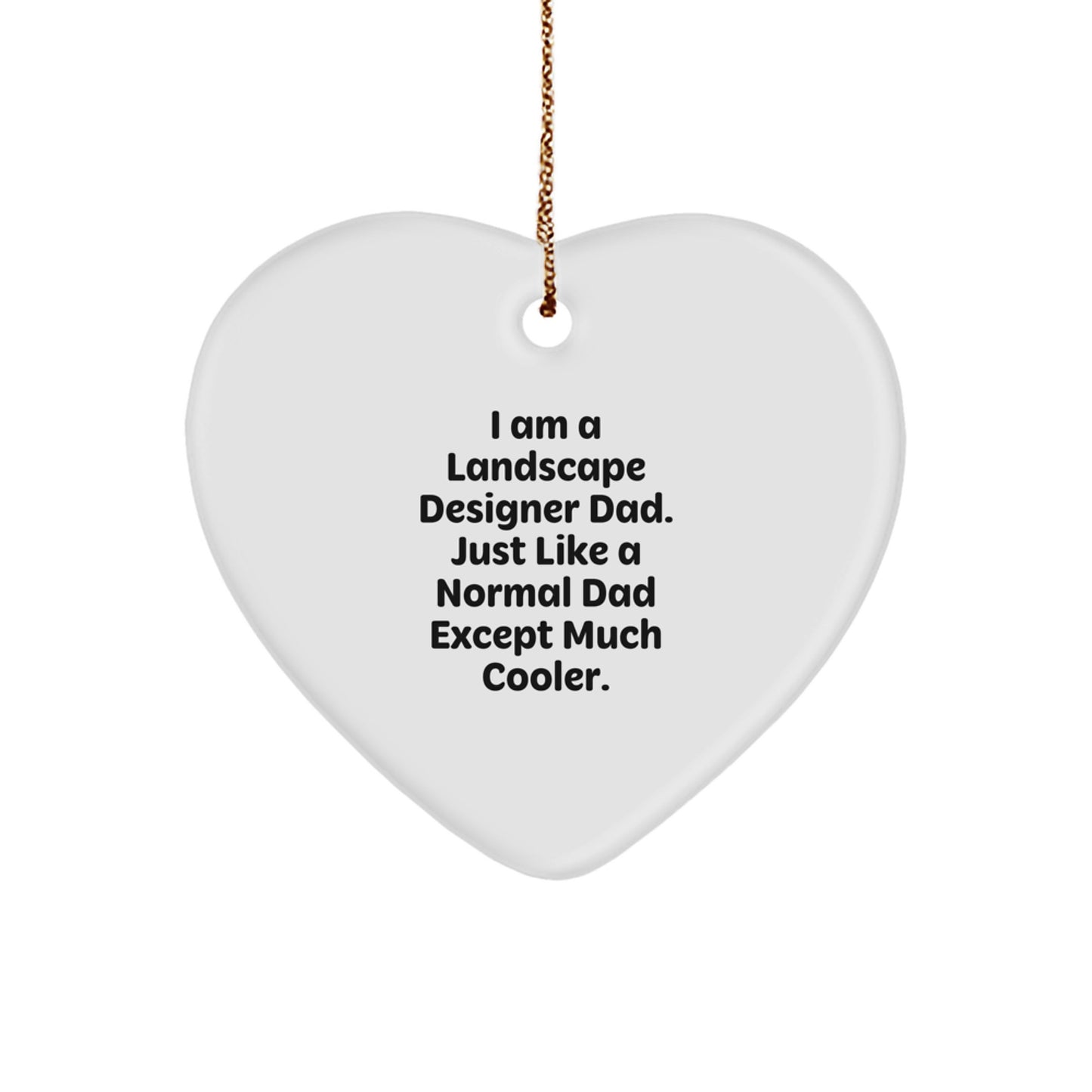 Funny Landscape Designer Gifts, 'I Am A Landscape Designer Dad' Heart Ornament, Unique Christmas Unique Gifts from Dad to Men, Landscape Design Enthusiasts, Friends and Coworkers