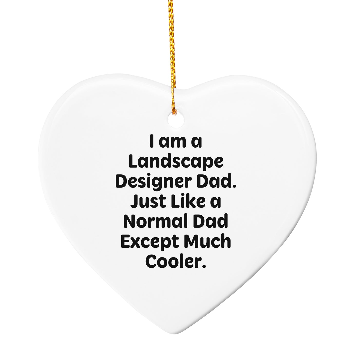 Funny Landscape Designer Gifts, 'I Am A Landscape Designer Dad' Heart Ornament, Unique Christmas Unique Gifts from Dad to Men, Landscape Design Enthusiasts, Friends and Coworkers