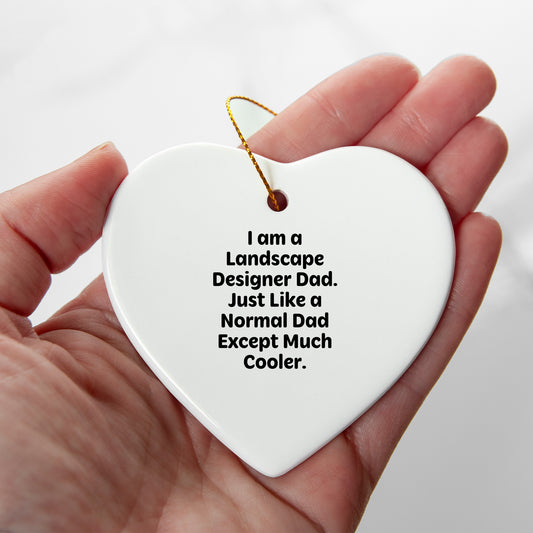 Funny Landscape Designer Gifts, 'I Am A Landscape Designer Dad' Heart Ornament, Unique Christmas Unique Gifts from Dad to Men, Landscape Design Enthusiasts, Friends and Coworkers