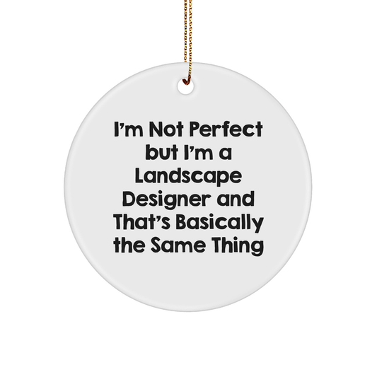 Funny Landscape Designer Gifts from Friends and Family, 'I'm Not Perfect' Circle Ornament for Christmas