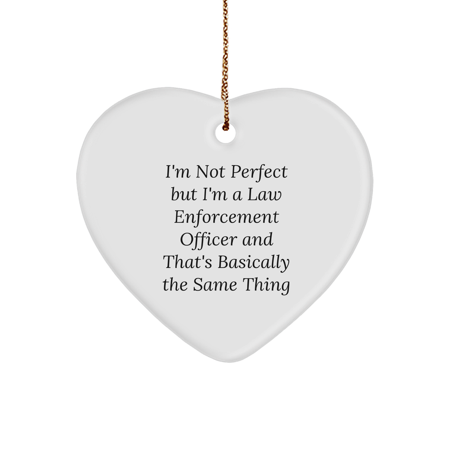 Funny Law Enforcement Officer Heart Ornament with Inspirational Quote - I'm Not Perfect Christmas Unique Gifts
