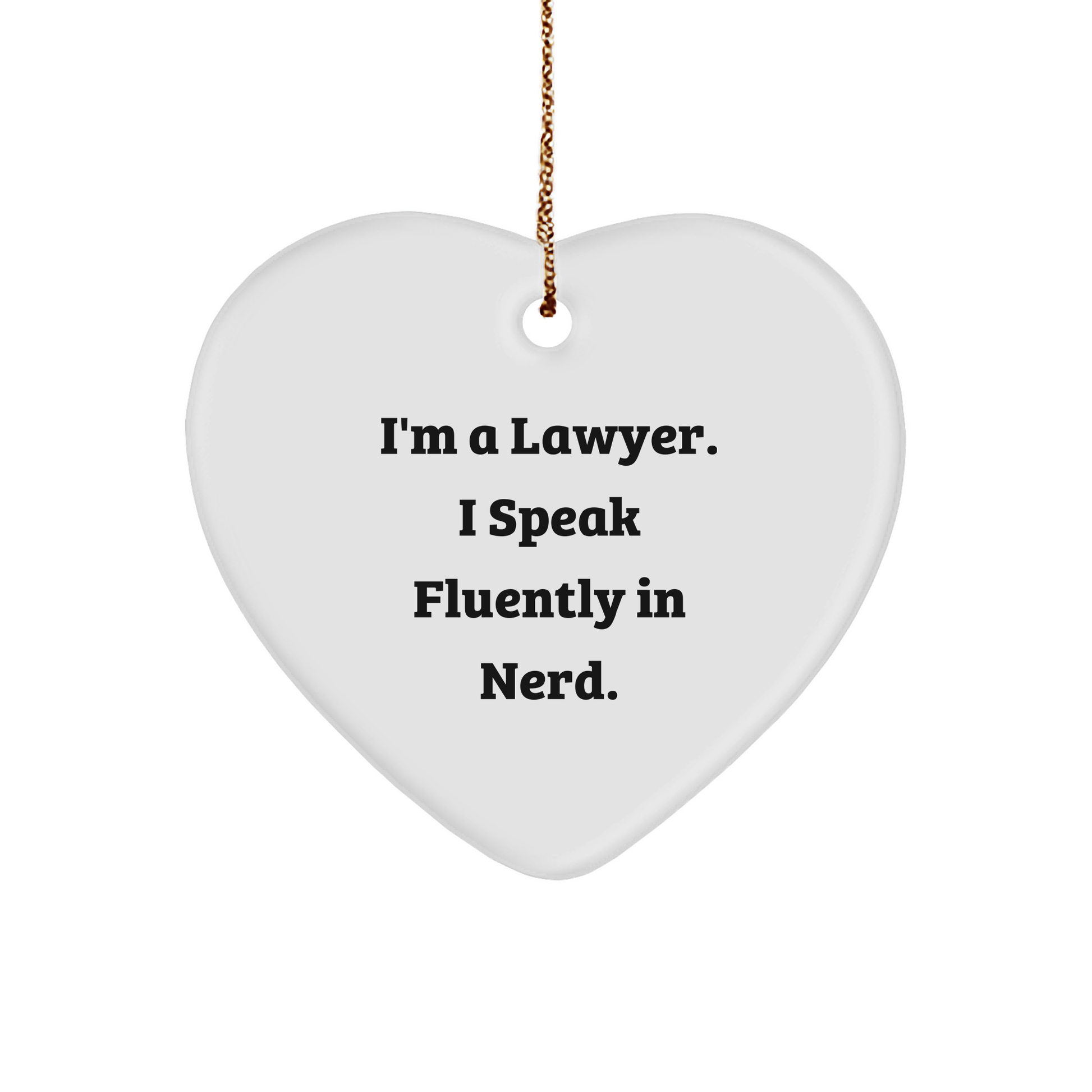 Funny Lawyer Gifts, 'I'm A Lawyer. I Speak Fluently In Nerd.' Heart Ornament Christmas Unique Gifts
