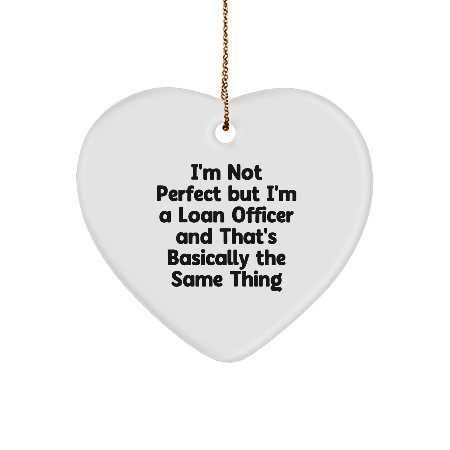 Funny Loan Officer Heart Ornament, I'm Not Perfect But I'm A Loan Officer And That's Basically The Same Thing Birthday Christmas Gifts