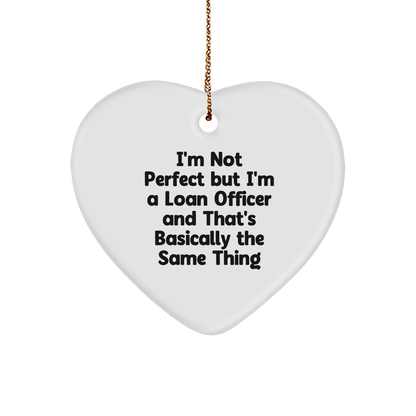Funny Loan Officer Heart Ornament, I'm Not Perfect But I'm A Loan Officer And That's Basically The Same Thing Birthday Christmas Gifts