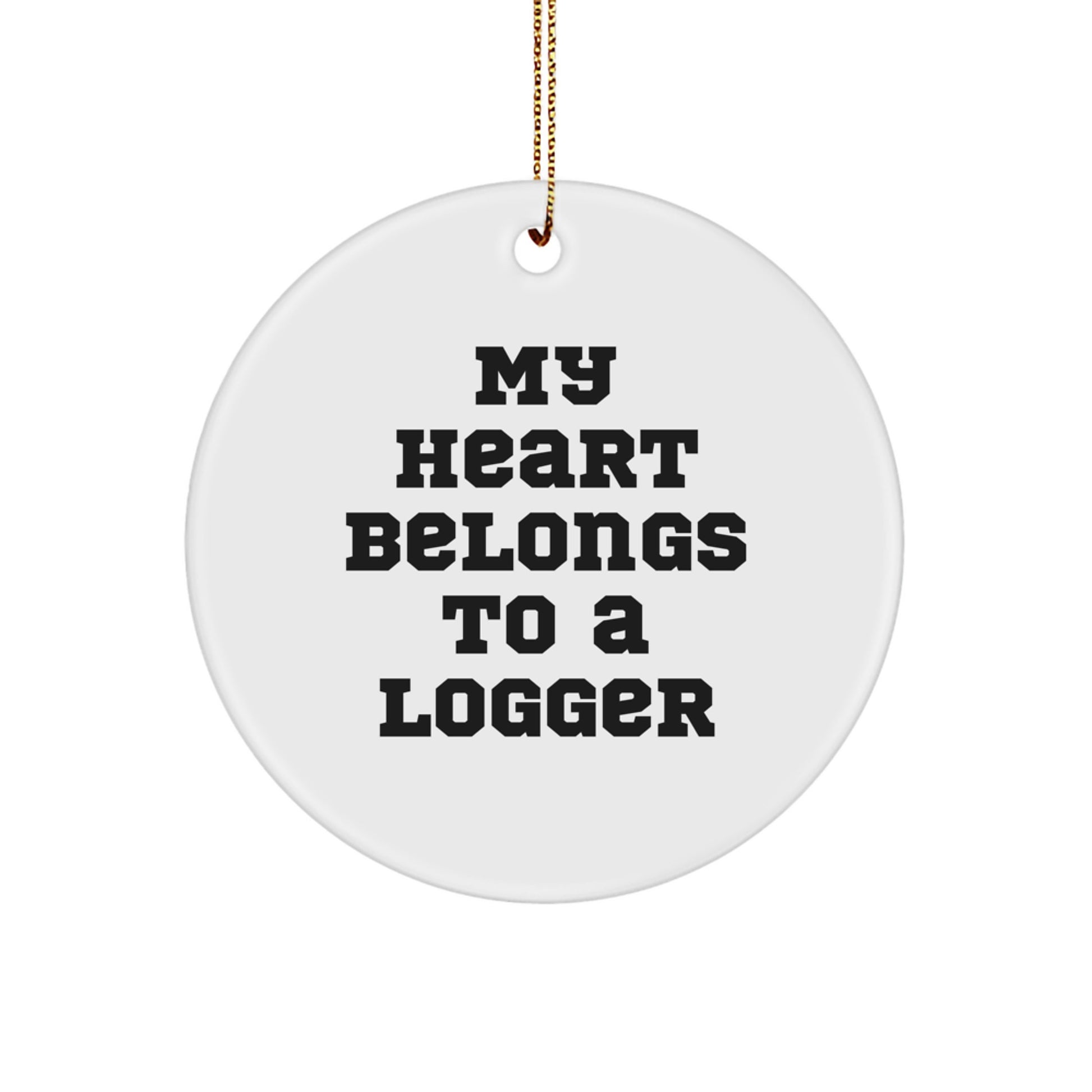 Funny Logger Gifts, 'My Heart Belongs To A Logger' Circle Ornament, Gifts from Men to Logger Friends at Christmas