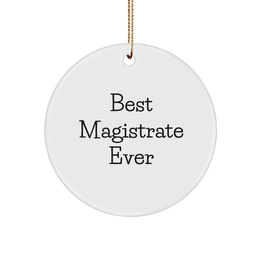 Funny Magistrate Gifts for Christmas - 'Best Magistrate Ever' Circle Ornament from Friends or Family