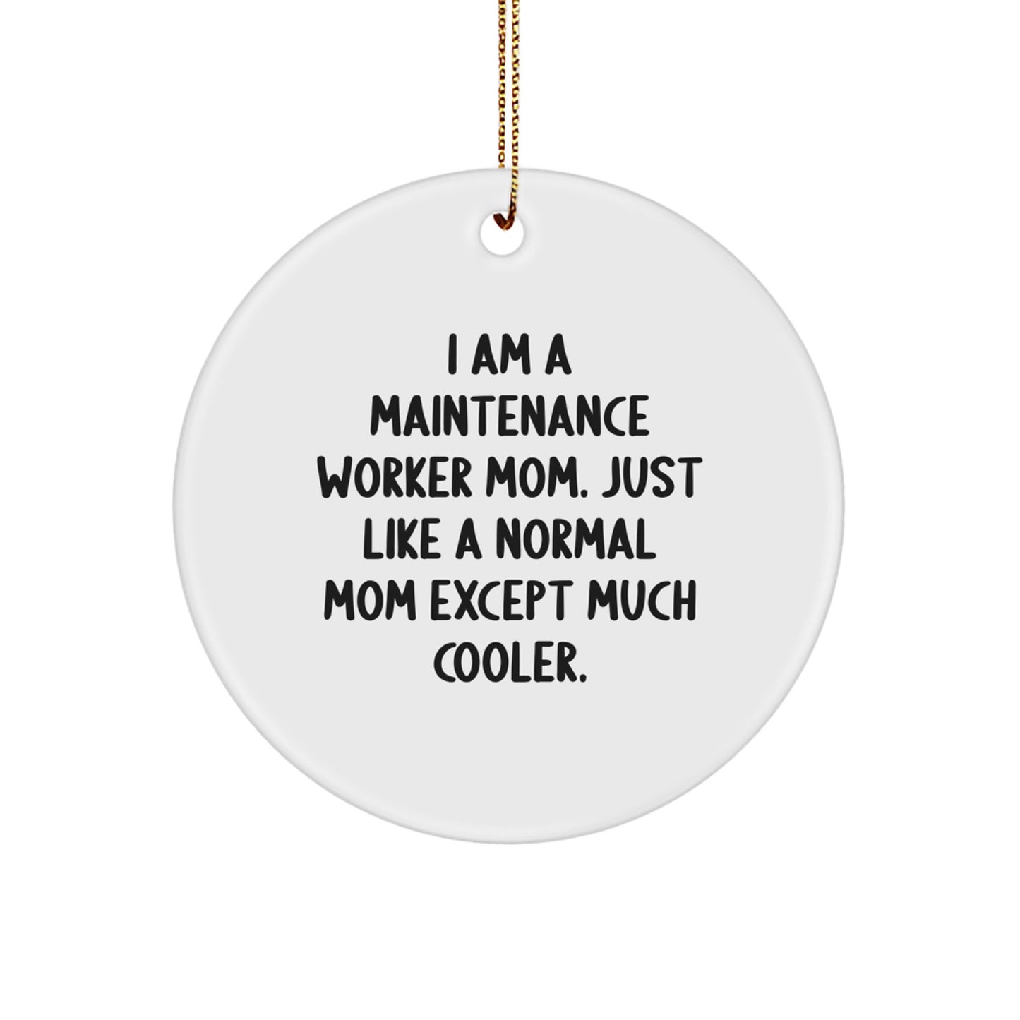 Funny Maintenance Worker Gifts from Friends - 'I Am A Maintenance Worker Mom' Circle Ornament for Christmas