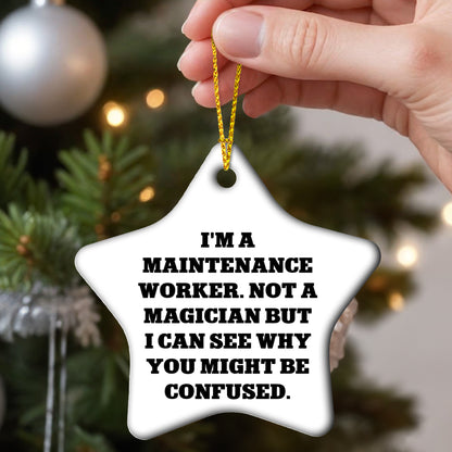 Funny Maintenance Worker Gifts from Friends, Star Ornament for Christmas, 'I'm A Maintenance Worker. Not A Magician But I Can See Why You Might Be Confused.'