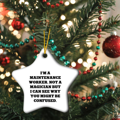Funny Maintenance Worker Gifts from Friends, Star Ornament for Christmas, 'I'm A Maintenance Worker. Not A Magician But I Can See Why You Might Be Confused.'