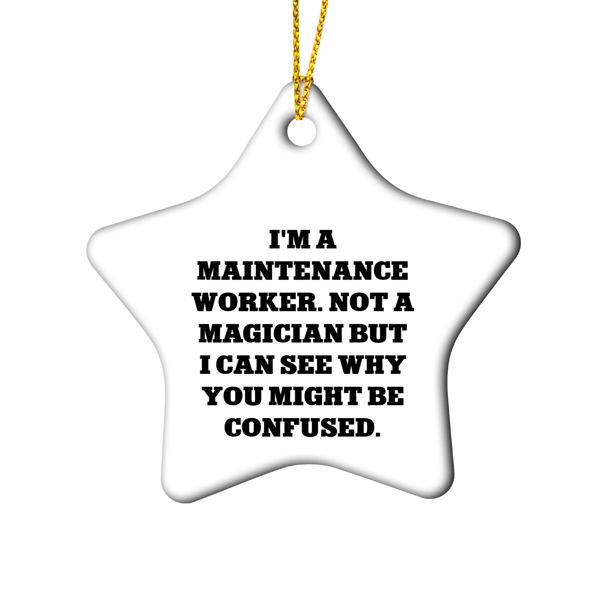 Funny Maintenance Worker Gifts from Friends, Star Ornament for Christmas, 'I'm A Maintenance Worker. Not A Magician But I Can See Why You Might Be Confused.'