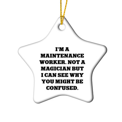 Funny Maintenance Worker Gifts from Friends, Star Ornament for Christmas, 'I'm A Maintenance Worker. Not A Magician But I Can See Why You Might Be Confused.'