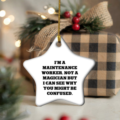 Funny Maintenance Worker Gifts from Friends, Star Ornament for Christmas, 'I'm A Maintenance Worker. Not A Magician But I Can See Why You Might Be Confused.'