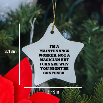 Funny Maintenance Worker Gifts from Friends, Star Ornament for Christmas, 'I'm A Maintenance Worker. Not A Magician But I Can See Why You Might Be Confused.'