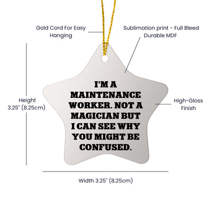 Funny Maintenance Worker Gifts from Friends, Star Ornament for Christmas, 'I'm A Maintenance Worker. Not A Magician But I Can See Why You Might Be Confused.'