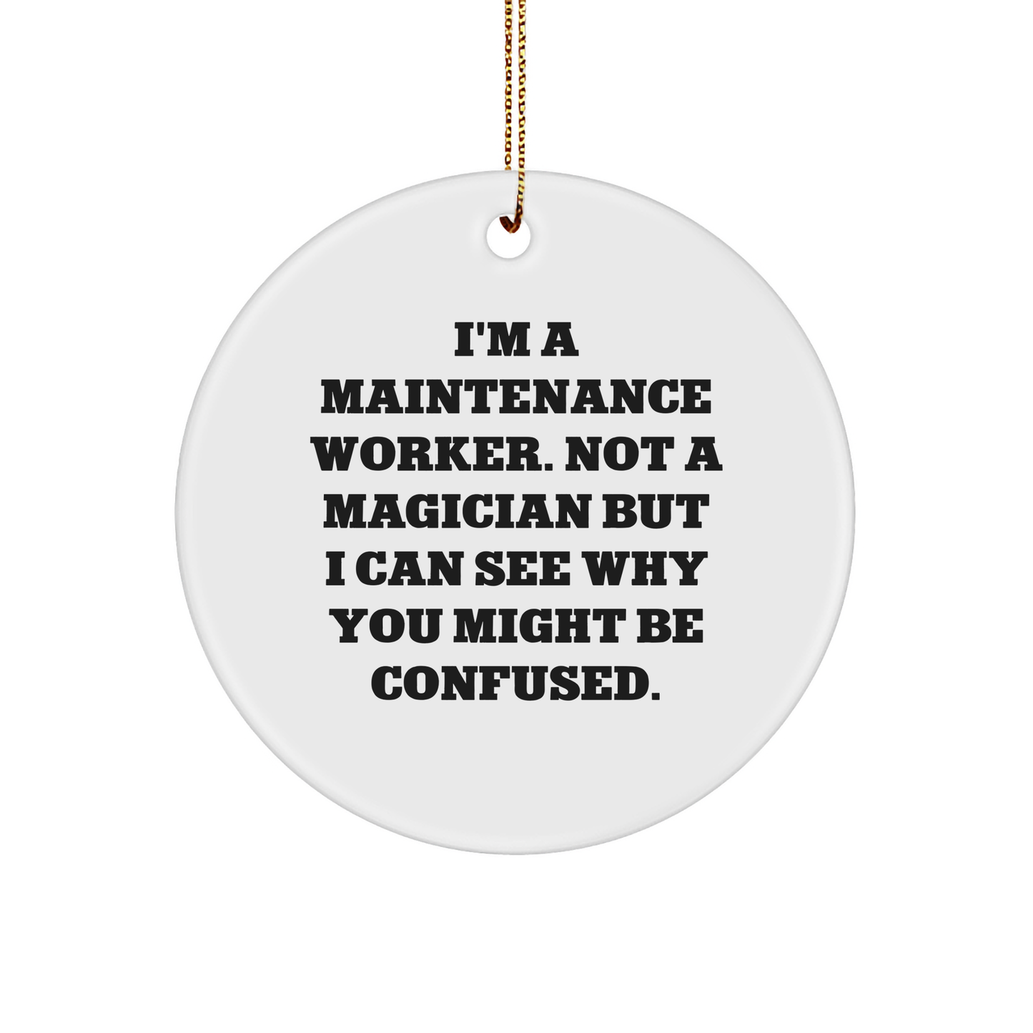 Funny Maintenance Worker Gifts from Friends for Christmas - Circle Ornament 'I'm Not a Magician' Quote