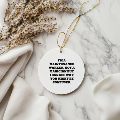 Funny Maintenance Worker Gifts from Friends for Christmas - Circle Ornament 'I'm Not a Magician' Quote