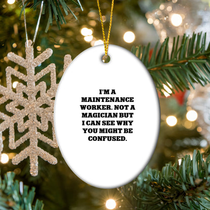 Funny Maintenance Worker Gifts from Men to Men, Oval Ornament for Maintenance Worker, Christmas Unique Gifts from Friends to Maintenance Workers, 'I'm A Maintenance Worker. Not A Magician...'