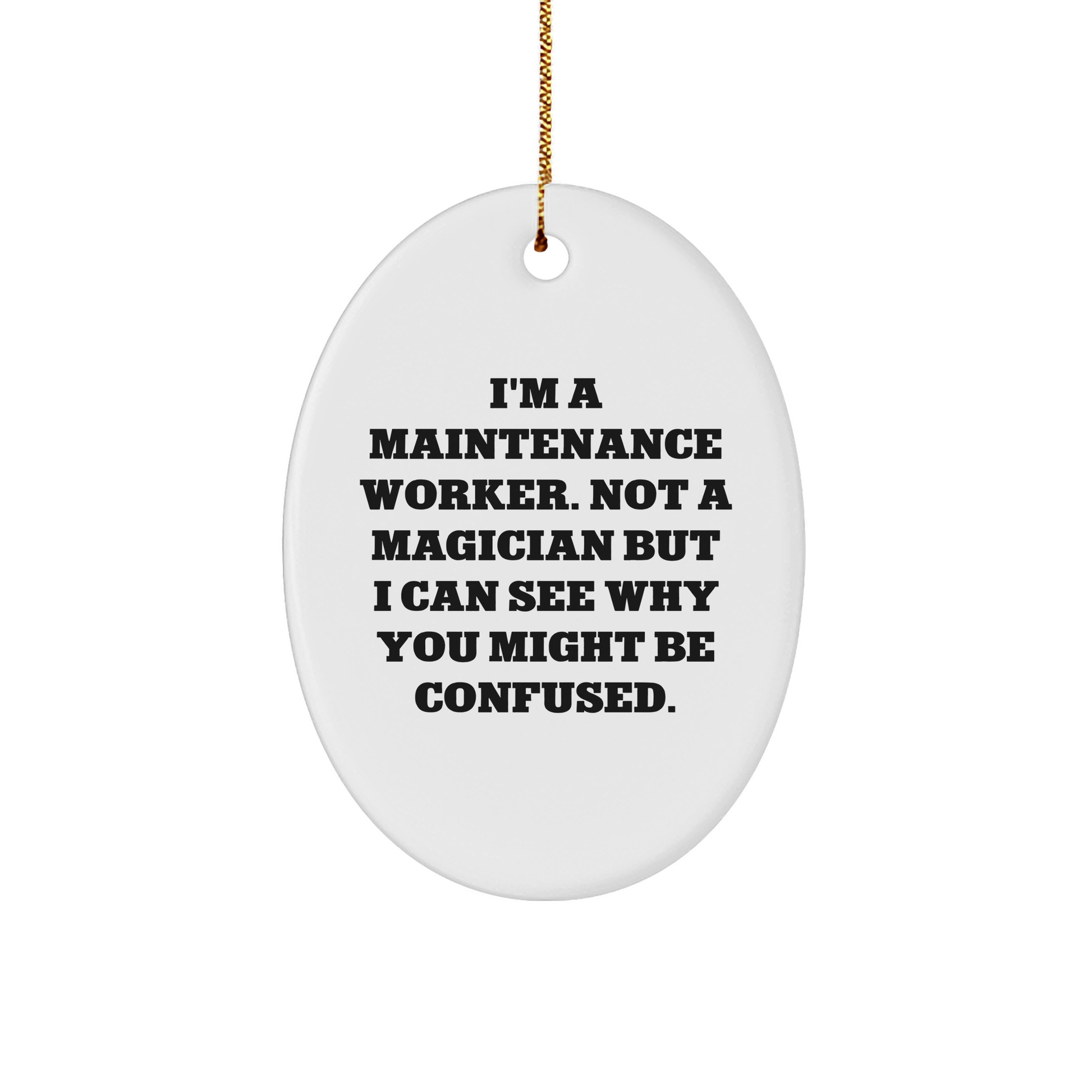 Funny Maintenance Worker Gifts from Men to Men, Oval Ornament for Maintenance Worker, Christmas Unique Gifts from Friends to Maintenance Workers, 'I'm A Maintenance Worker. Not A Magician...'