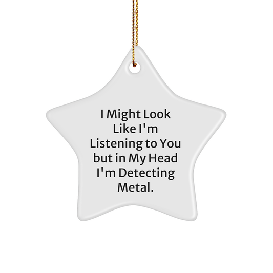 Funny Metal Detecting Gifts for Friends, 'I Might Look Like I'm Listening...' Star Ornament, Christmas Unique Gifts from Family