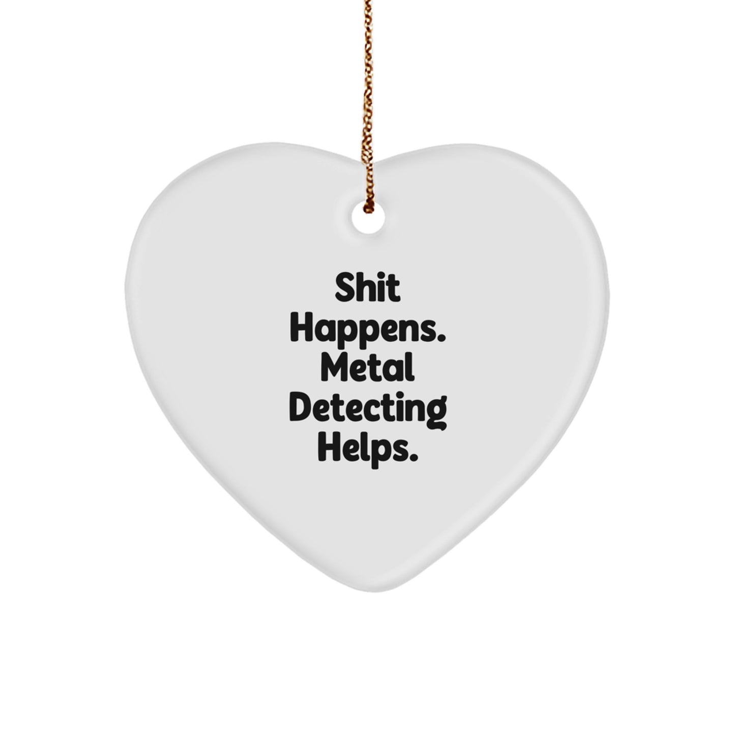 Funny Metal Detecting Heart Ornament Gifts for Men from Friends, 'Shit Happens. Metal Detecting Helps.' Christmas Unique Finds for Women