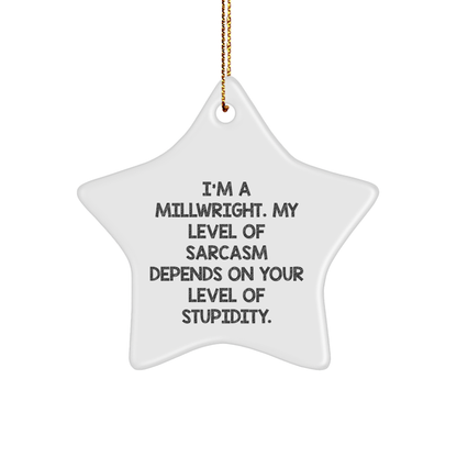 Funny Millwright Gifts, 'I'm A Millwright. My Level Of Sarcasm Depends On Your Level Of Stupidity.' Star Ornament, Perfect for Christmas