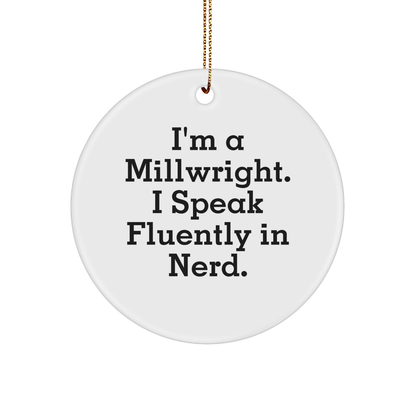 Funny Millwright Gifts for Men from I'm A Millwright. I Speak Fluently In genius. - Unique Circle Ornament for Christmas