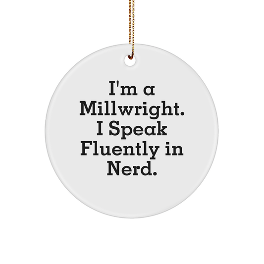 Funny Millwright Gifts for Men from I'm A Millwright. I Speak Fluently In genius. - Unique Circle Ornament for Christmas