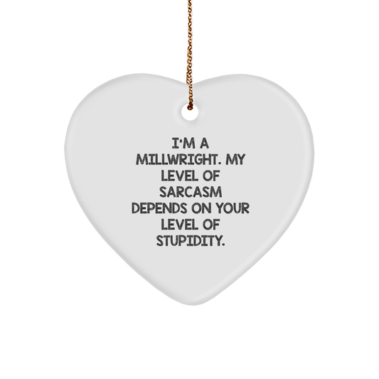 Funny Millwright Gifts from Friends - Heart Ornament with Sarcasm Quote for Men, Christmas Unique Gifts for Millwright Lovers