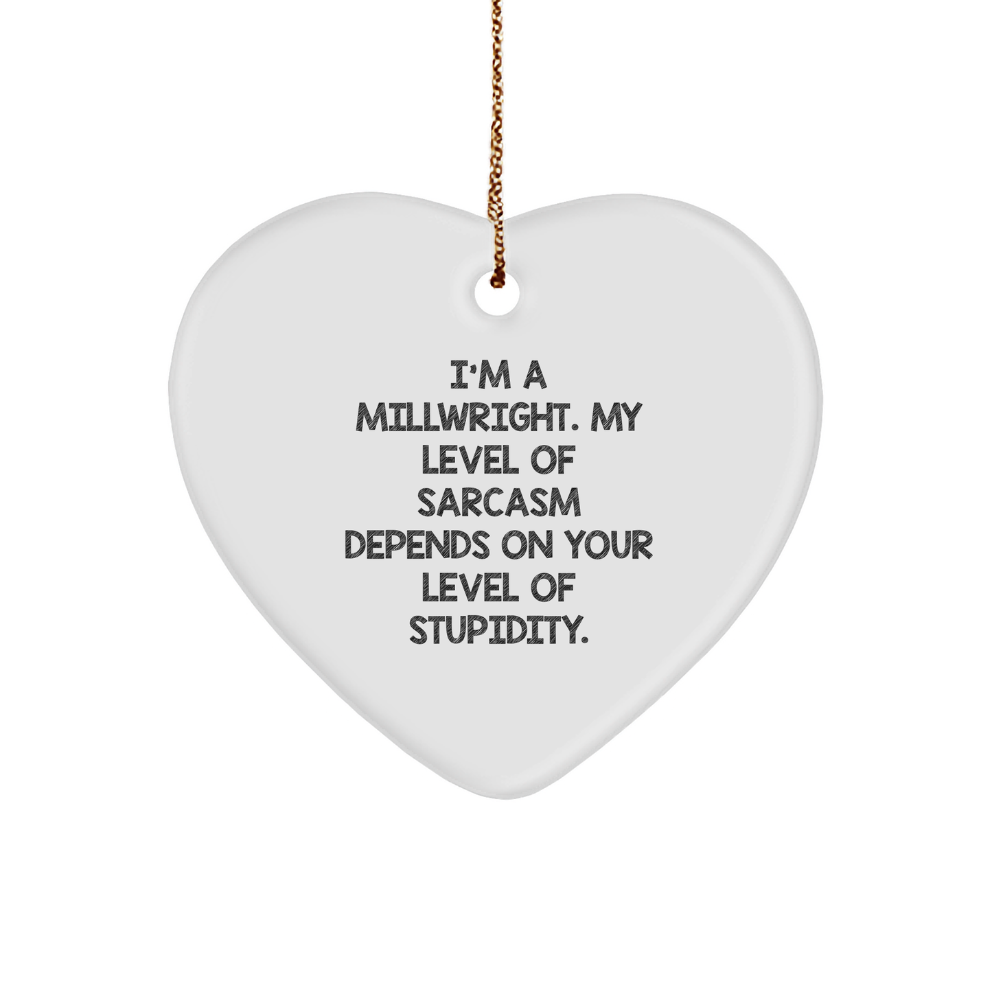 Funny Millwright Gifts from Friends - Heart Ornament with Sarcasm Quote for Men, Christmas Unique Gifts for Millwright Lovers