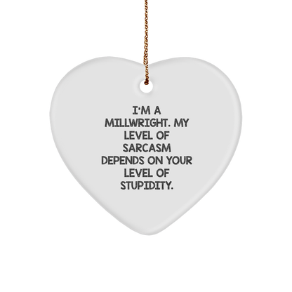 Funny Millwright Gifts from Friends - Heart Ornament with Sarcasm Quote for Men, Christmas Unique Gifts for Millwright Lovers