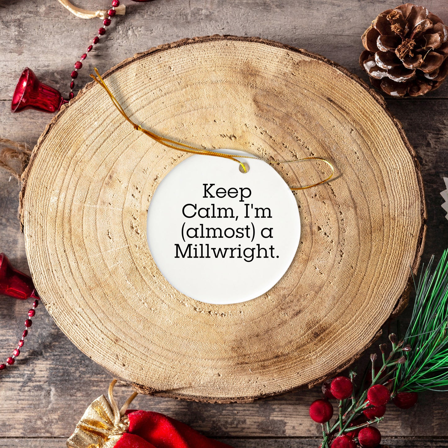 Funny Millwright Gifts from Men to Friends - 'Keep Calm, I'm (almost) A Millwright.' Circle Ornament for Christmas Decor