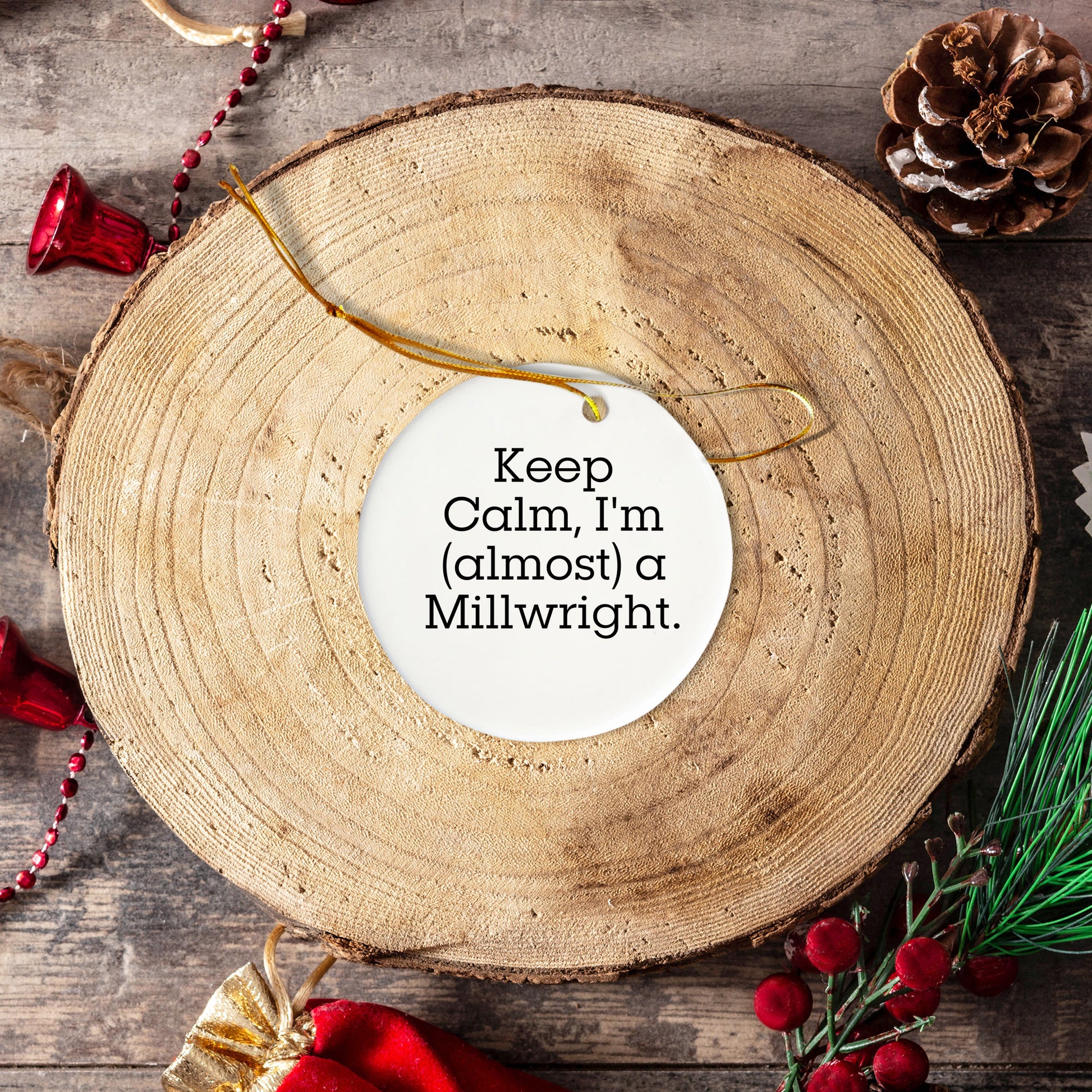 Funny Millwright Gifts from Men to Friends - 'Keep Calm, I'm (almost) A Millwright.' Circle Ornament for Christmas Decor
