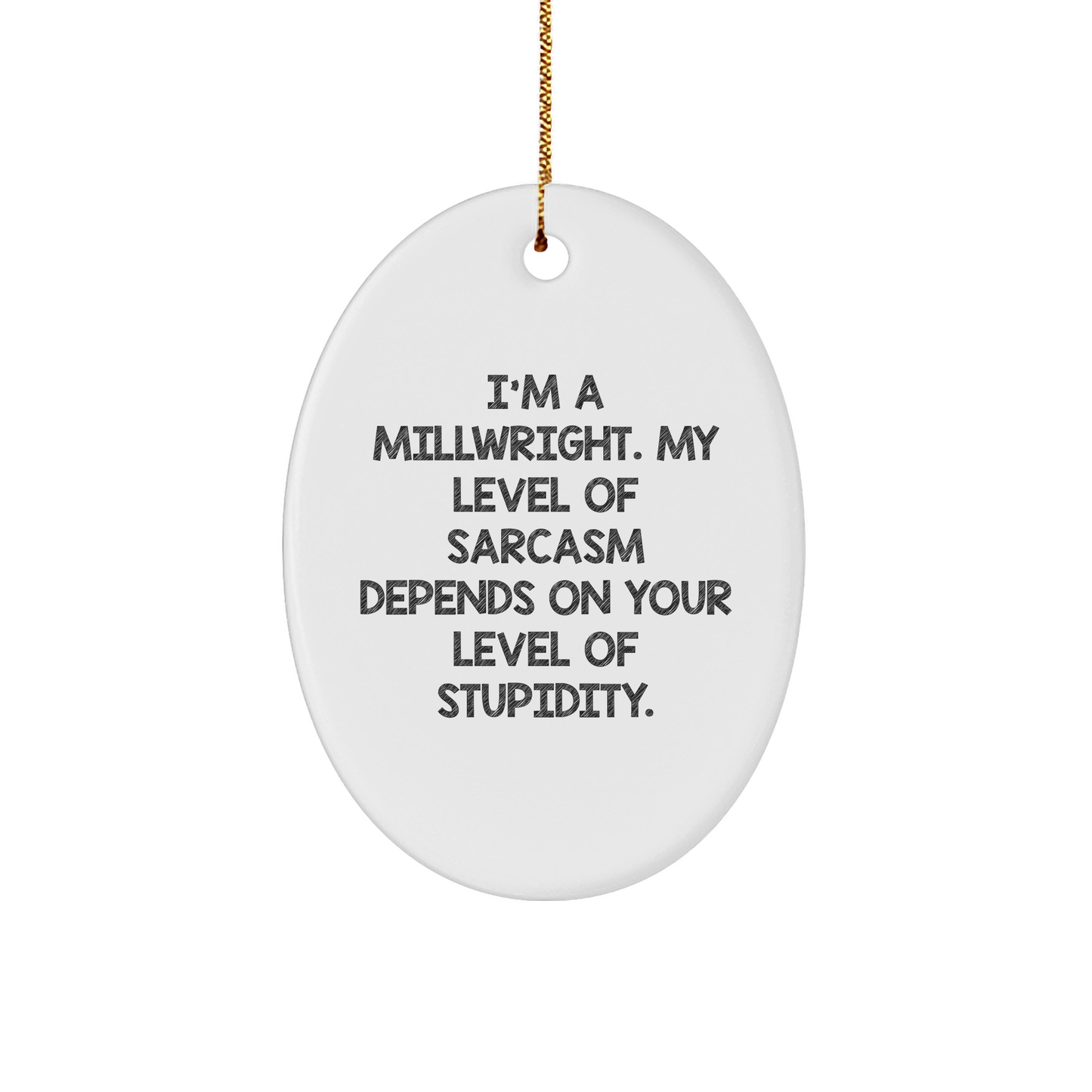 Funny Millwright Gifts from Men to Friends - Oval Ornament with Sarcasm Quote, Perfect for Christmas Unique Gifts
